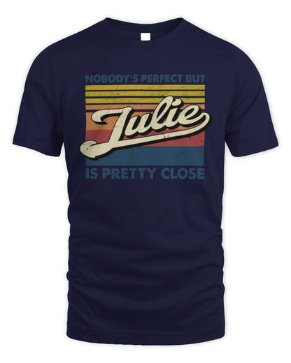 Nobody's Perfect But Your Name Is Pretty Close Retro Shirt JULIE M1-65 / Unisex Standard T-Shirt / navy