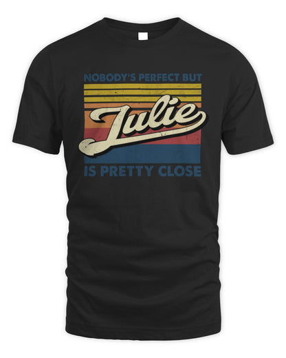 Nobody's Perfect But Your Name Is Pretty Close Retro Shirt JULIE M1-65 / Unisex Standard T-Shirt / black
