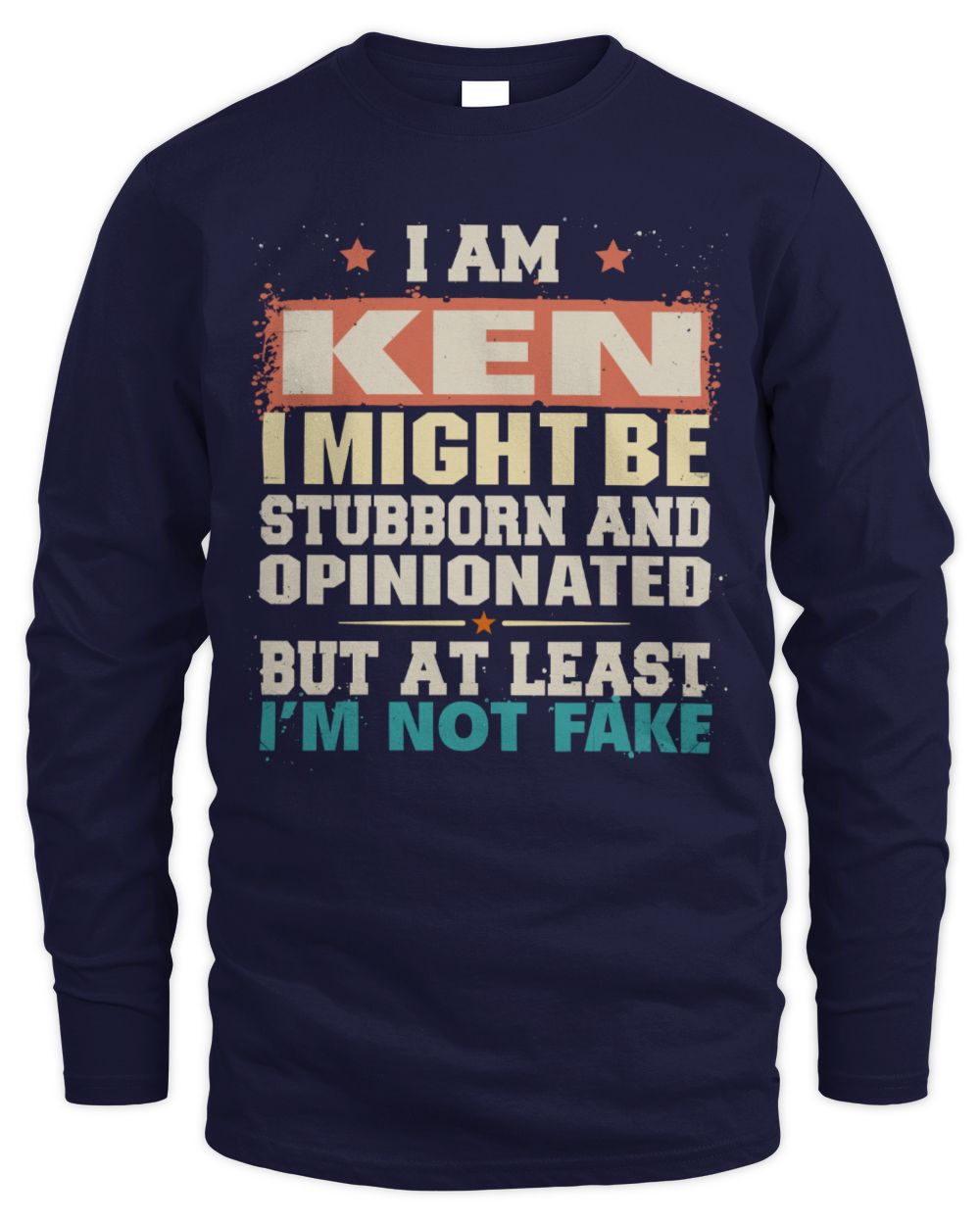 I Am Name I Might Be Stubborn and Opinionated Graphic T-Shirt KEN M1-72 / Men's Long Sleeved T-Shirt / navy