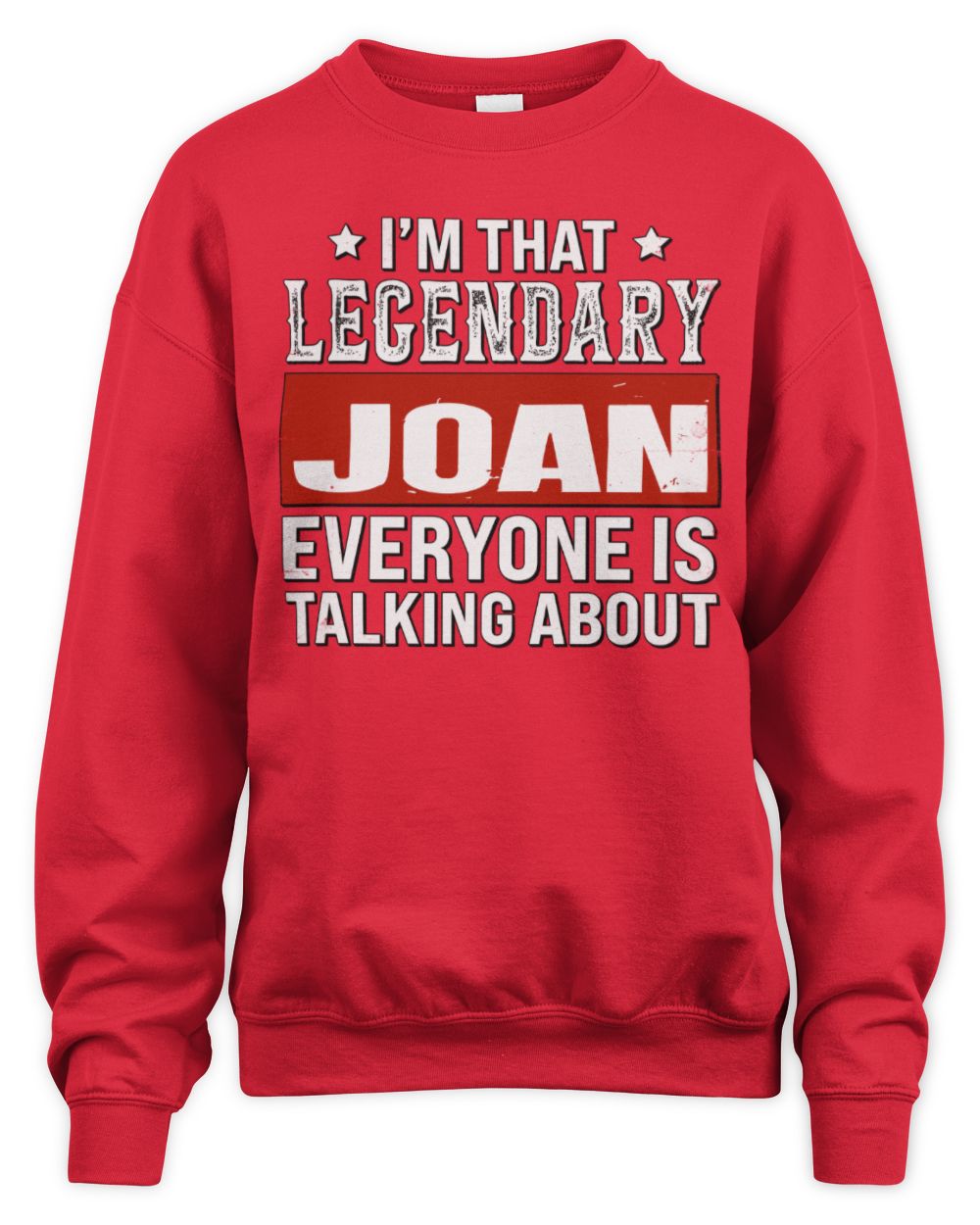 I'm That Legendary Name Everyone Is Talking About Funny Graphic T-Shirt JOAN M1-73 / Unisex Sweatshirt / red