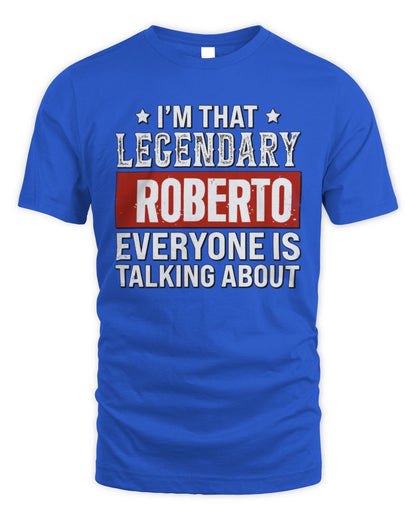 I'm That Legendary Name Everyone Is Talking About Funny Graphic T-Shirt ROBERTO M1-73 / Unisex Standard T-Shirt / royal