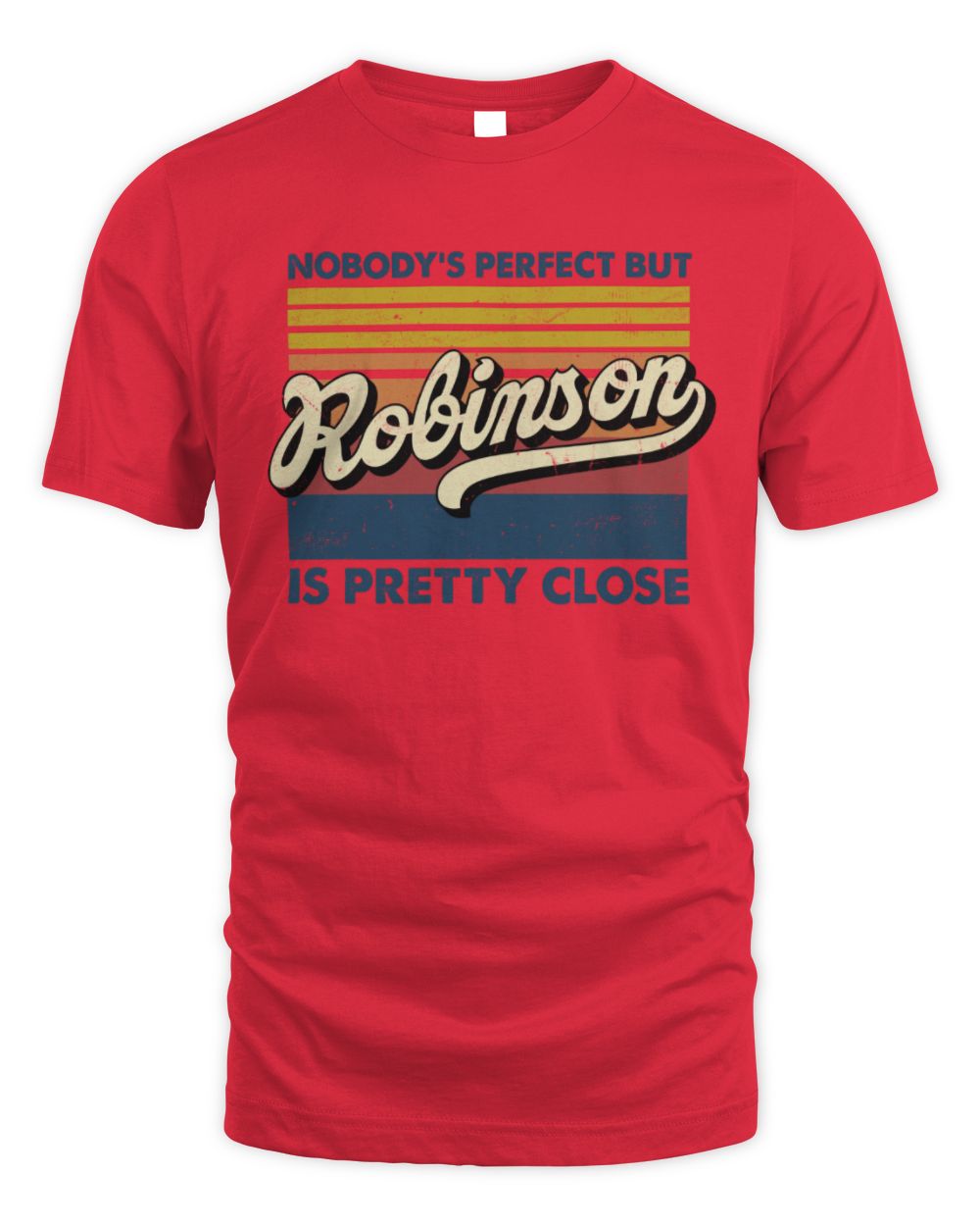 Nobody's Perfect But Your Name Is Pretty Close Retro Shirt ROBINSON M1-65 / Unisex Standard T-Shirt / red