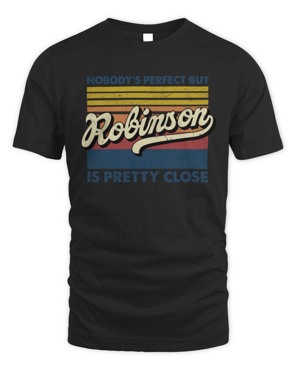 Nobody's Perfect But Your Name Is Pretty Close Retro Shirt ROBINSON M1-65 / Unisex Standard T-Shirt / black