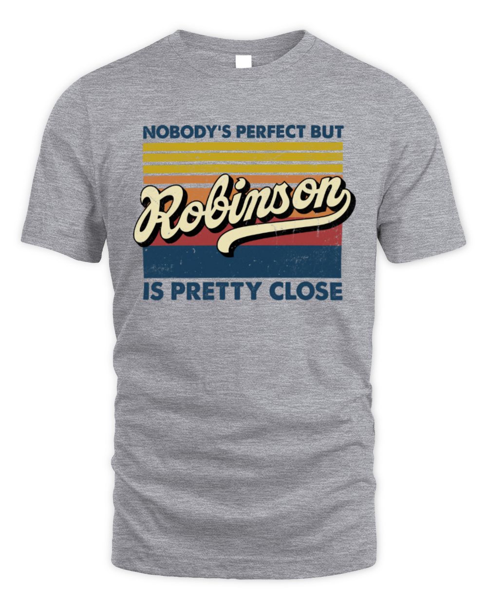 Nobody's Perfect But Your Name Is Pretty Close Retro Shirt ROBINSON M1-65 / Unisex Standard T-Shirt / sport grey