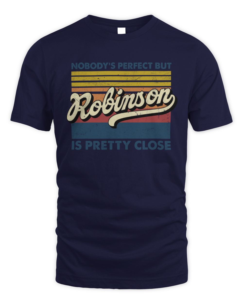 Nobody's Perfect But Your Name Is Pretty Close Retro Shirt ROBINSON M1-65 / Unisex Standard T-Shirt / navy