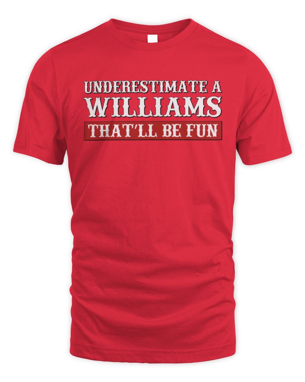 Underestimate Me That'll Be Fun Graphic T-Shirt WILLIAMS M1-69 / Unisex Standard T-Shirt / red