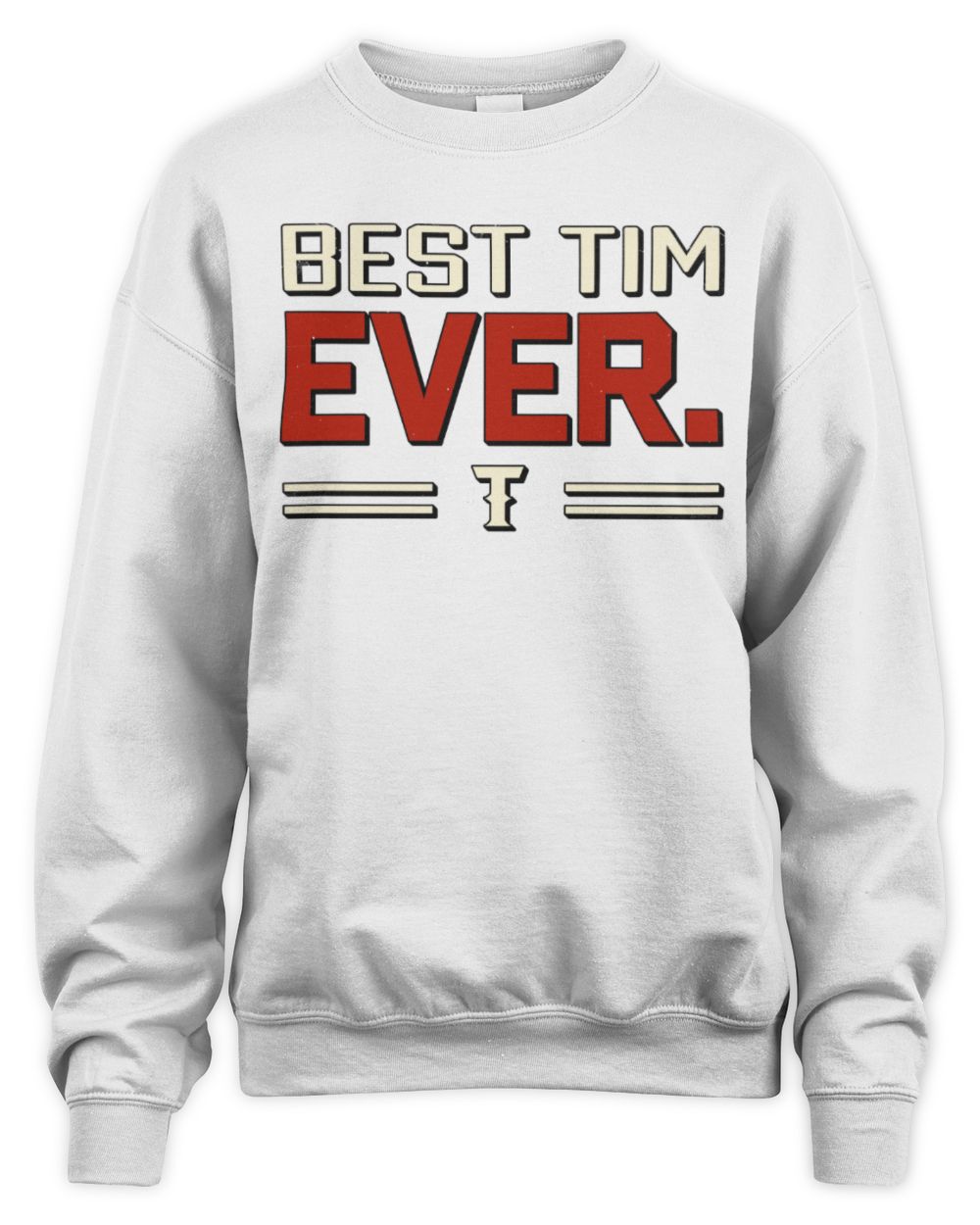 Best Your Name Ever Cool Shirt TIM M1-58 / Unisex Sweatshirt / white