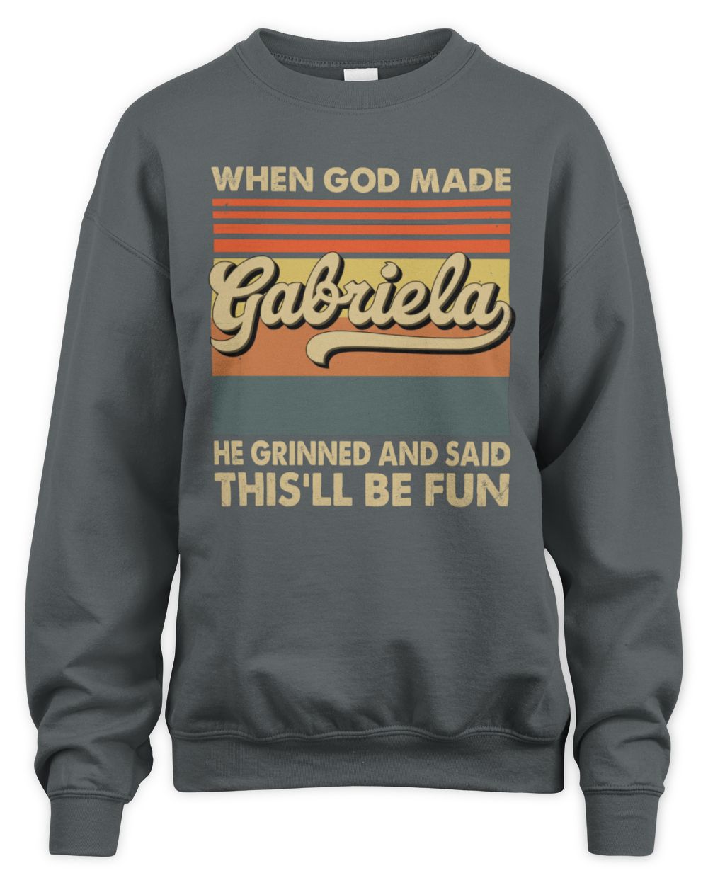 When God Made Your Name He Grinned Vintage T-Shirt GABRIELA M1-55 / Unisex Sweatshirt / charcoal