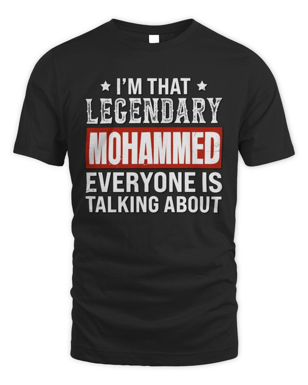 I'm That Legendary Name Everyone Is Talking About Funny Graphic T-Shirt MOHAMMED M1-73 / Unisex Standard T-Shirt / black