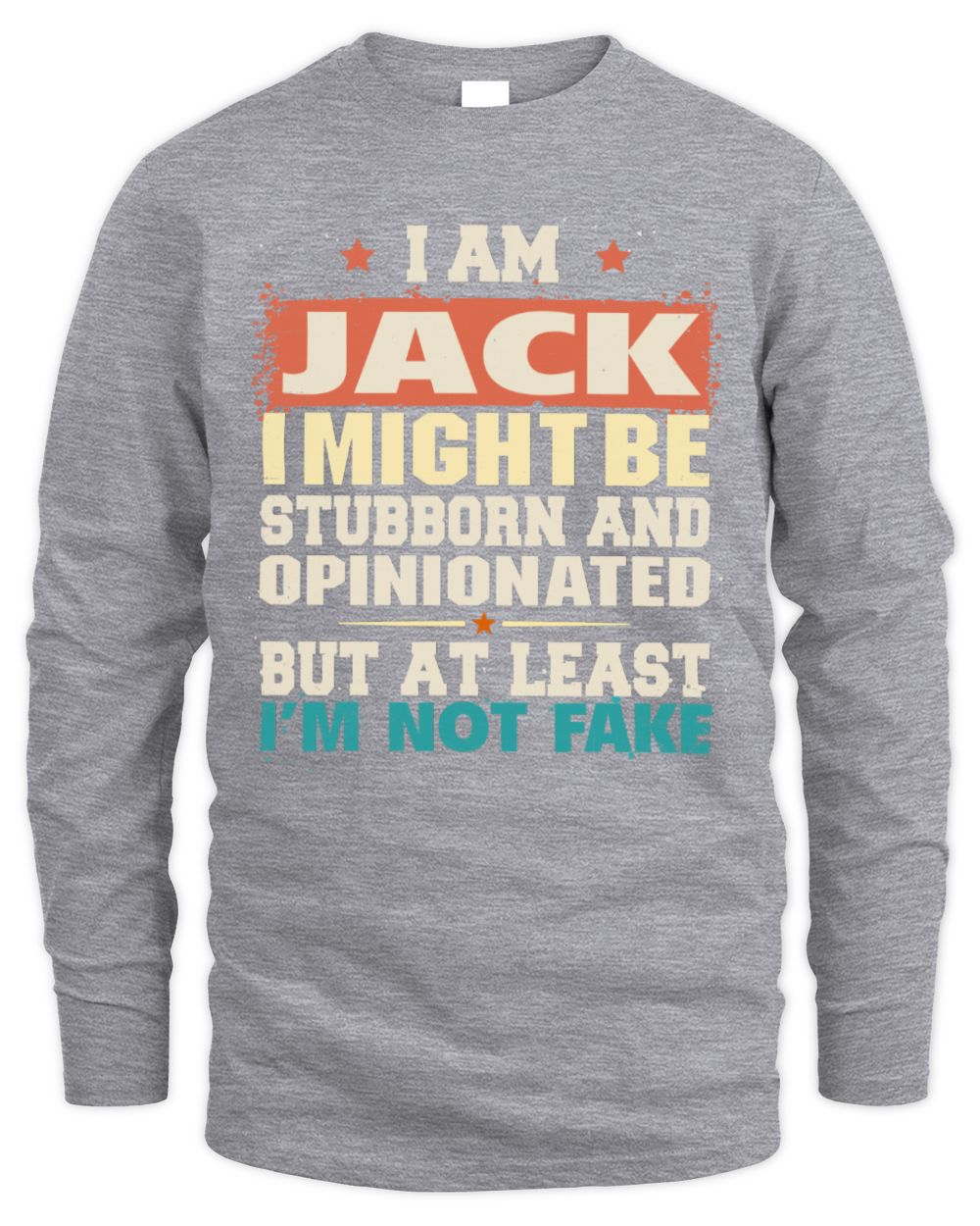 I Am Name I Might Be Stubborn and Opinionated Graphic T-Shirt JACK M1-72 / Men's Long Sleeved T-Shirt / sport grey