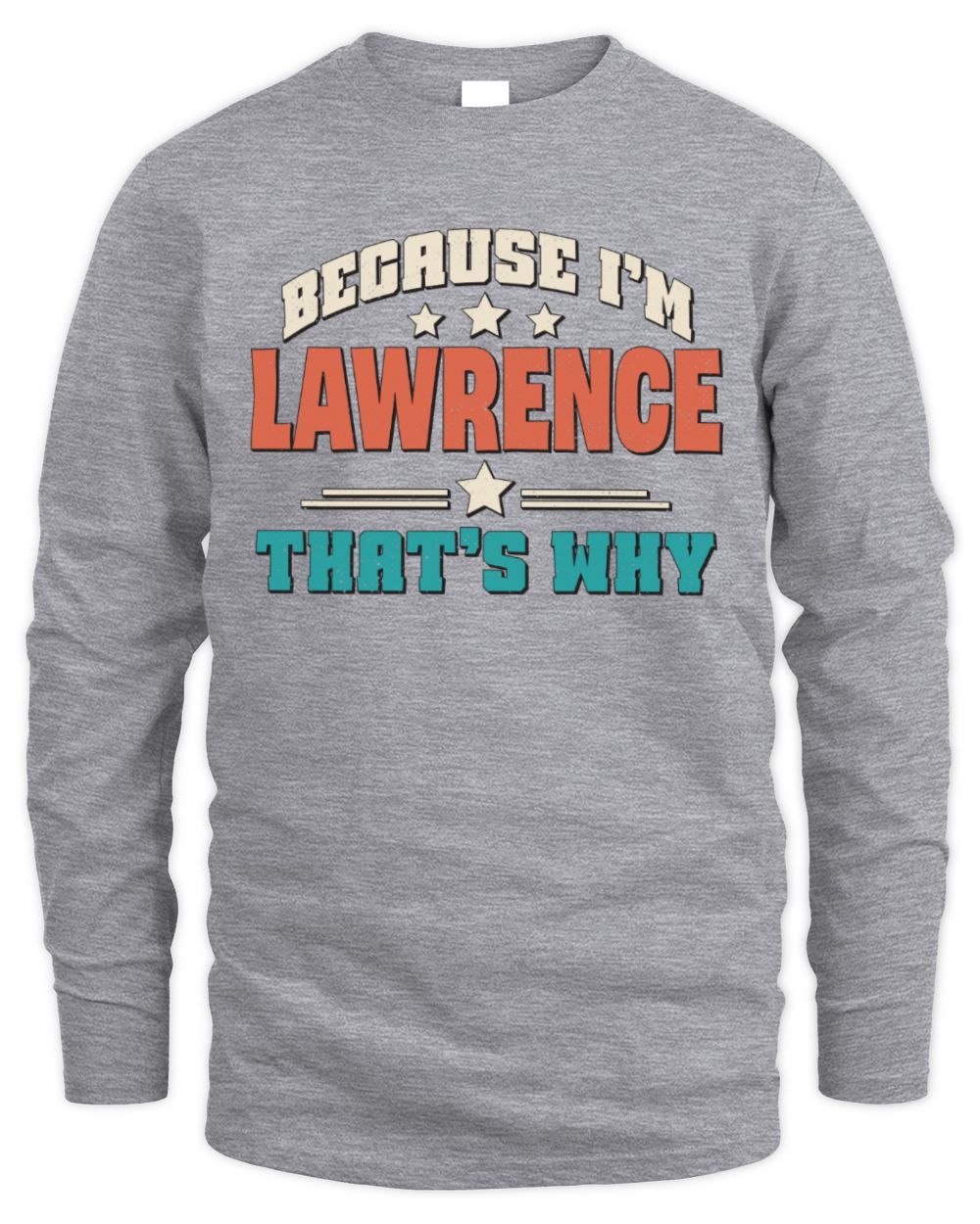 Because I'm Name That's Why Personalized Retro Shirt LAWRENCE-49 / Men's Long Sleeved T-Shirt / sport grey
