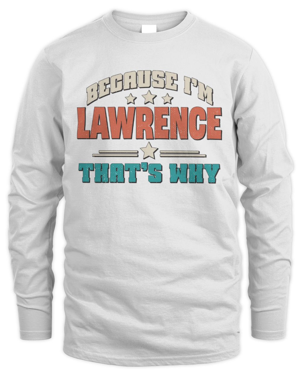 Because I'm Name That's Why Personalized Retro Shirt LAWRENCE-49 / Men's Long Sleeved T-Shirt / white