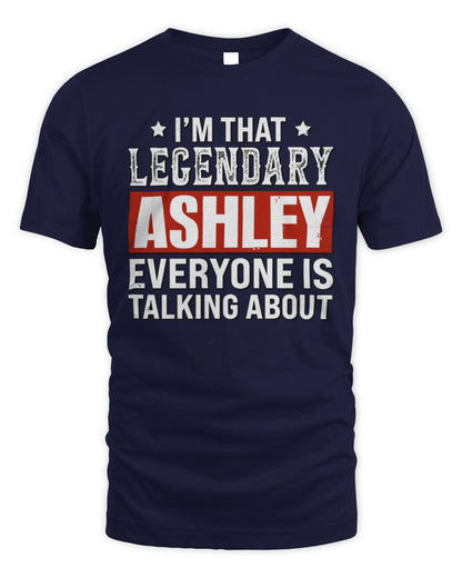 I'm That Legendary Name Everyone Is Talking About Funny Graphic T-Shirt ASHLEY M1-73 / Unisex Standard T-Shirt / navy