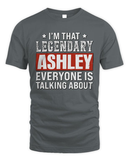 I'm That Legendary Name Everyone Is Talking About Funny Graphic T-Shirt ASHLEY M1-73 / Unisex Standard T-Shirt / charcoal