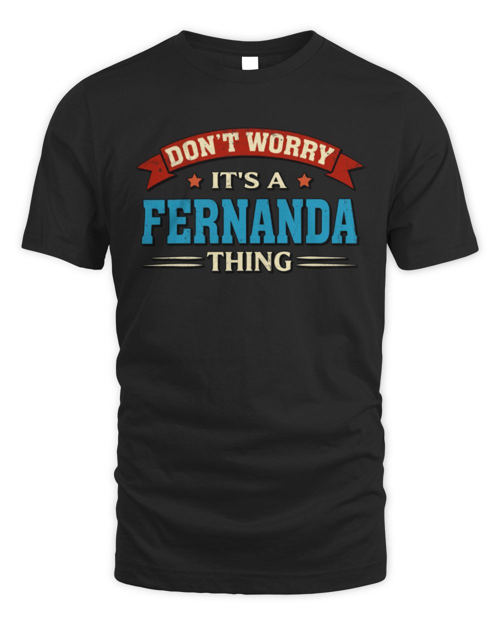 Don't Worry It's a Your Name Thing Funny Retro T-Shirt FERNANDA M1-57 / Unisex Standard T-Shirt / black