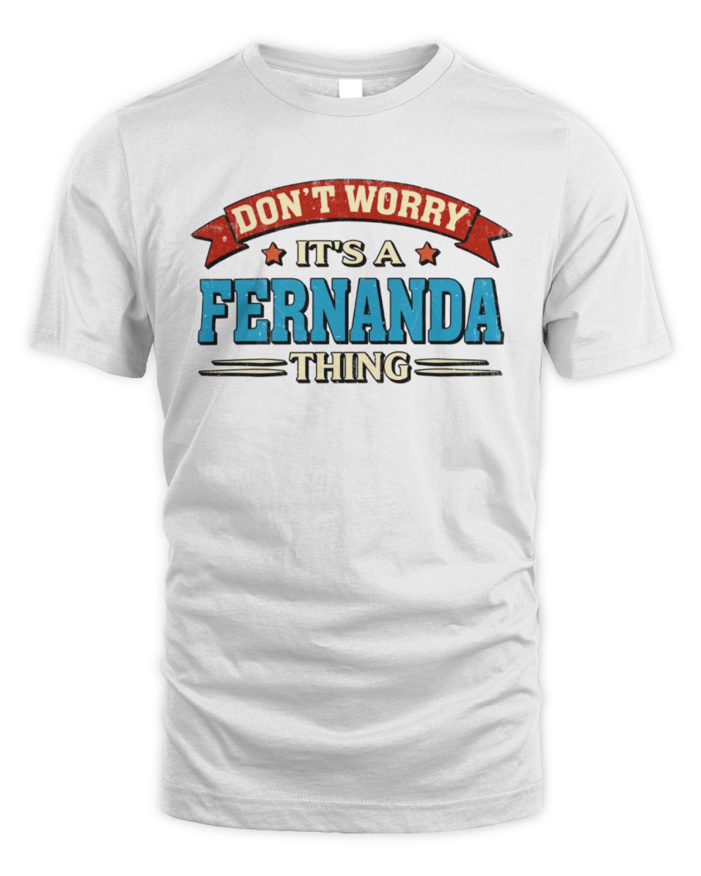 Don't Worry It's a Your Name Thing Funny Retro T-Shirt FERNANDA M1-57 / Unisex Standard T-Shirt / white