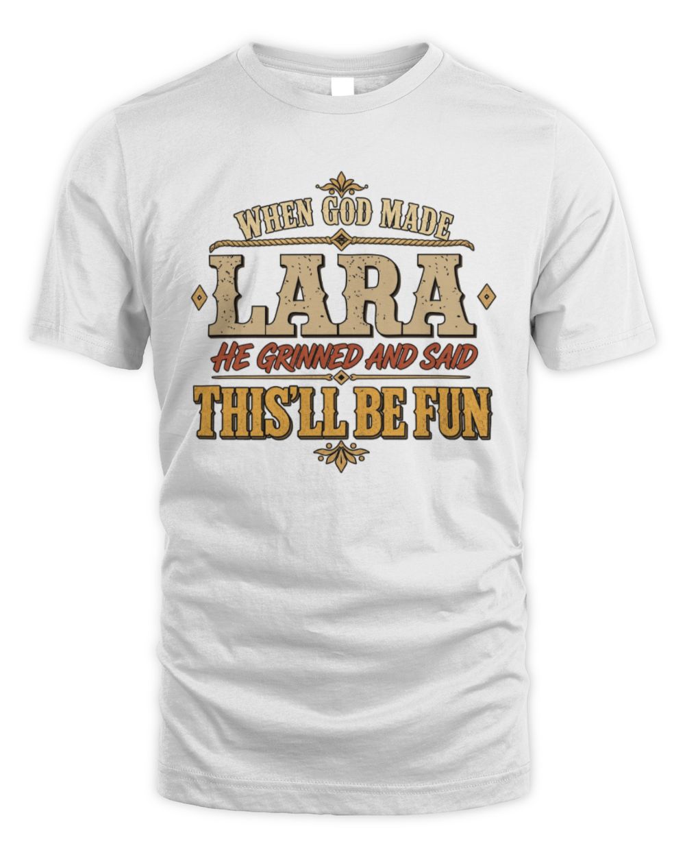 When God Made Your Name Funny Western T-Shirt LARA M1-81 / Unisex Standard T-Shirt / white