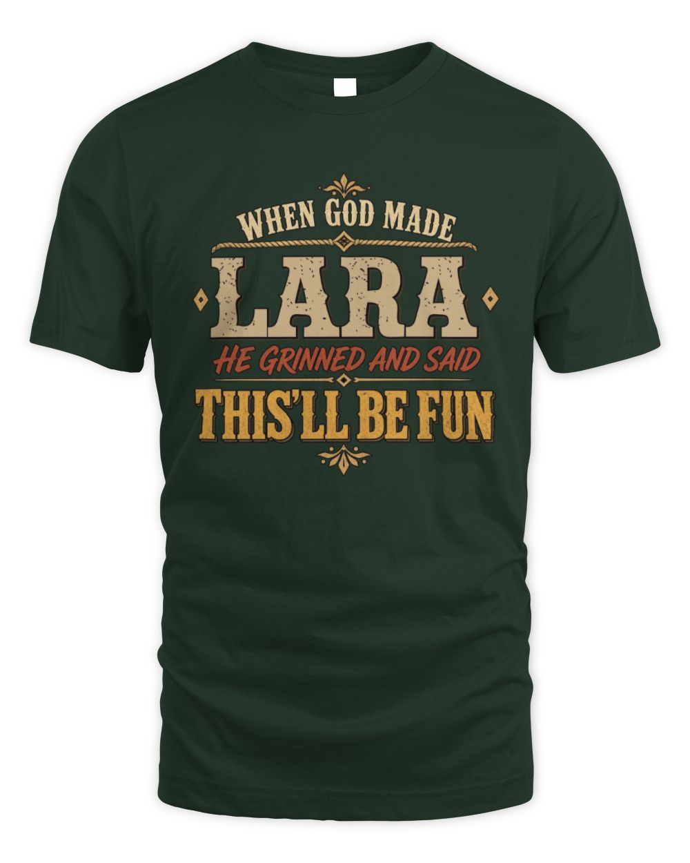 When God Made Your Name Funny Western T-Shirt LARA M1-81 / Unisex Standard T-Shirt / forest green