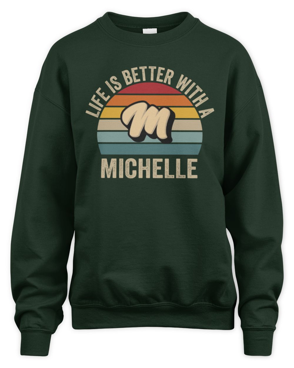Life Is Better with Name Vintage Sun Shirt MICHELLE M1-50 / Unisex Sweatshirt / forest green