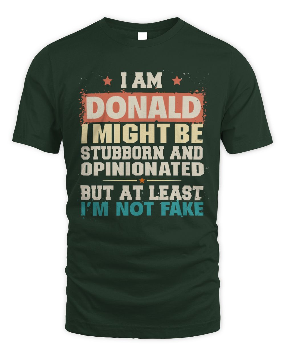 I Am Name I Might Be Stubborn and Opinionated Graphic T-Shirt DONALD M1-72 / Unisex Standard T-Shirt / forest green