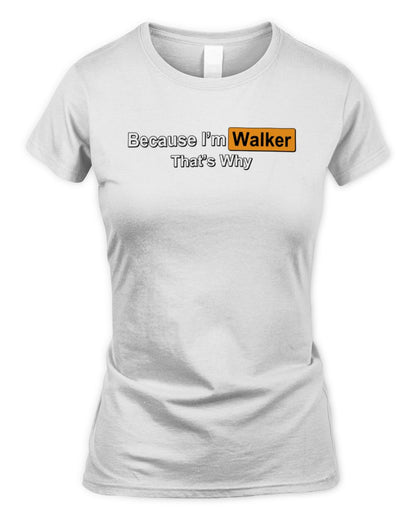Because I'm Name That's Why Funny Logo T-Shirt WALKER M1-S87 / Women's Standard T-Shirt / white