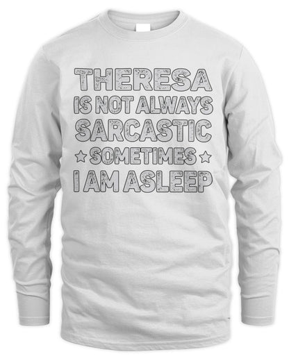Your Name Is Not Always Sarcastic Funny T-Shirt THERESA M1-62 / Men's Long Sleeved T-Shirt / white