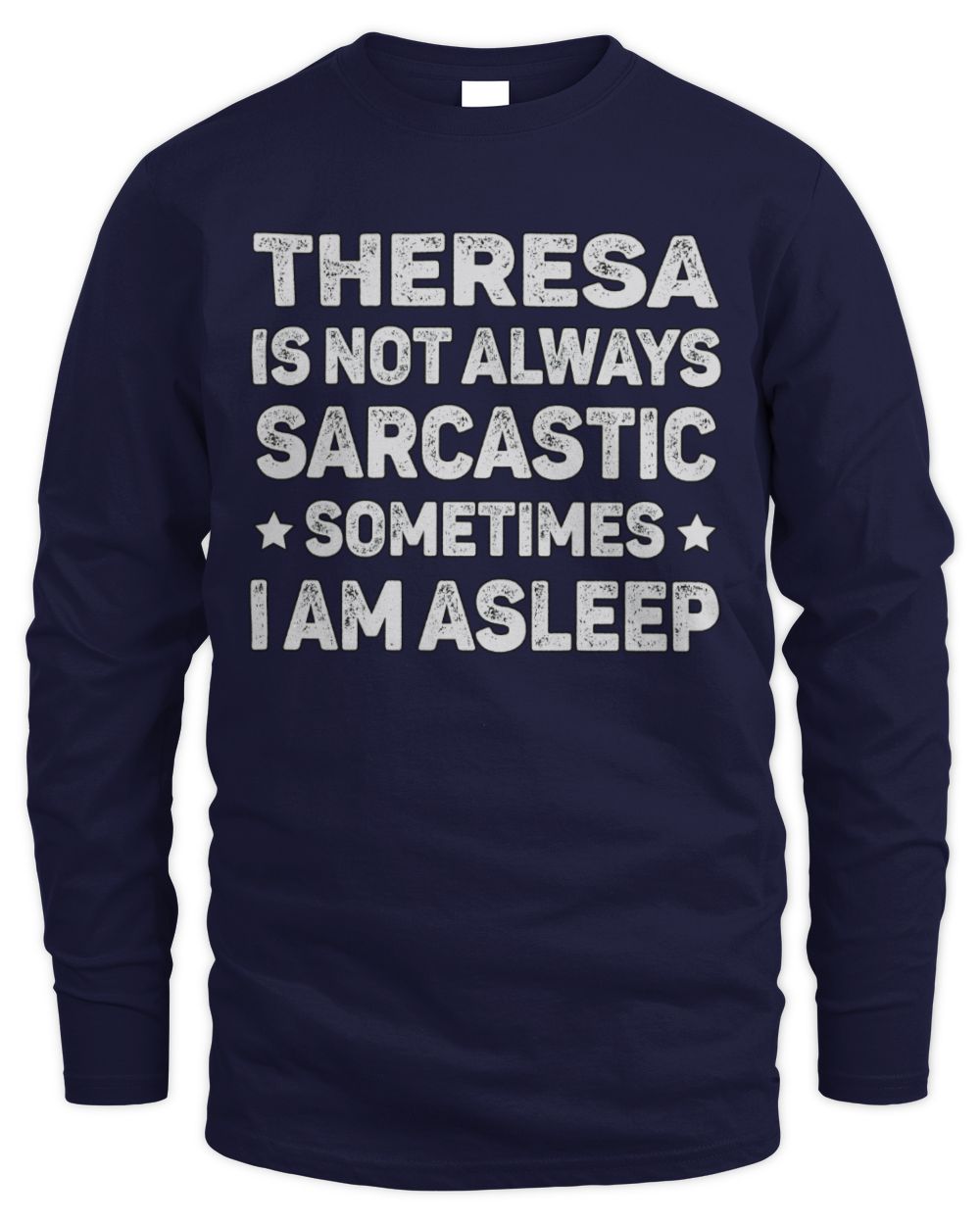Your Name Is Not Always Sarcastic Funny T-Shirt THERESA M1-62 / Men's Long Sleeved T-Shirt / navy