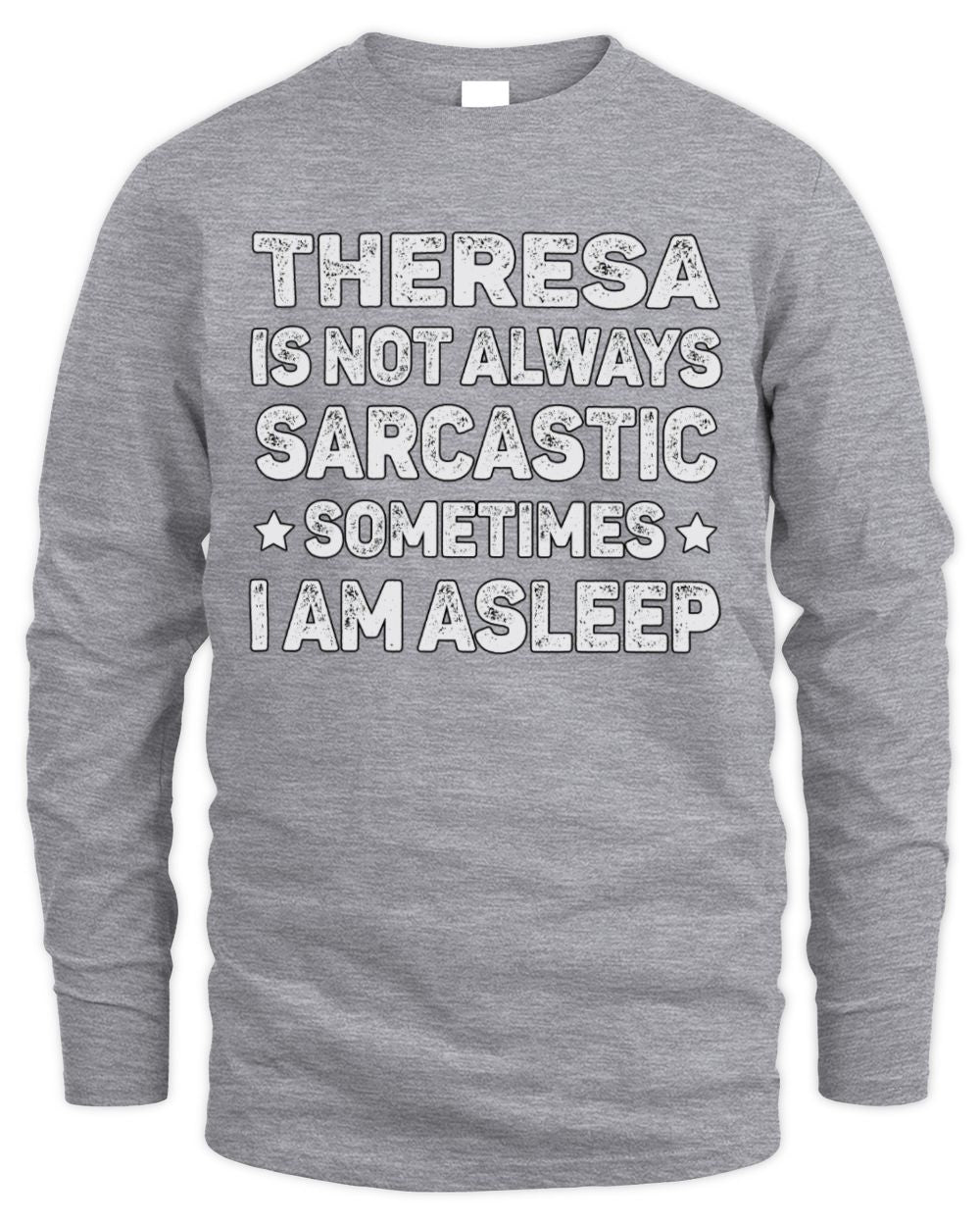 Your Name Is Not Always Sarcastic Funny T-Shirt THERESA M1-62 / Men's Long Sleeved T-Shirt / sport grey
