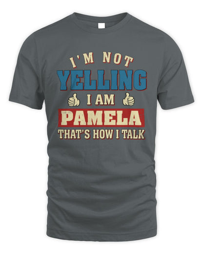 I'm Not Yelling I'm Name That's How I Talk Shirt PAMELA M1-67 / Unisex Standard T-Shirt / charcoal