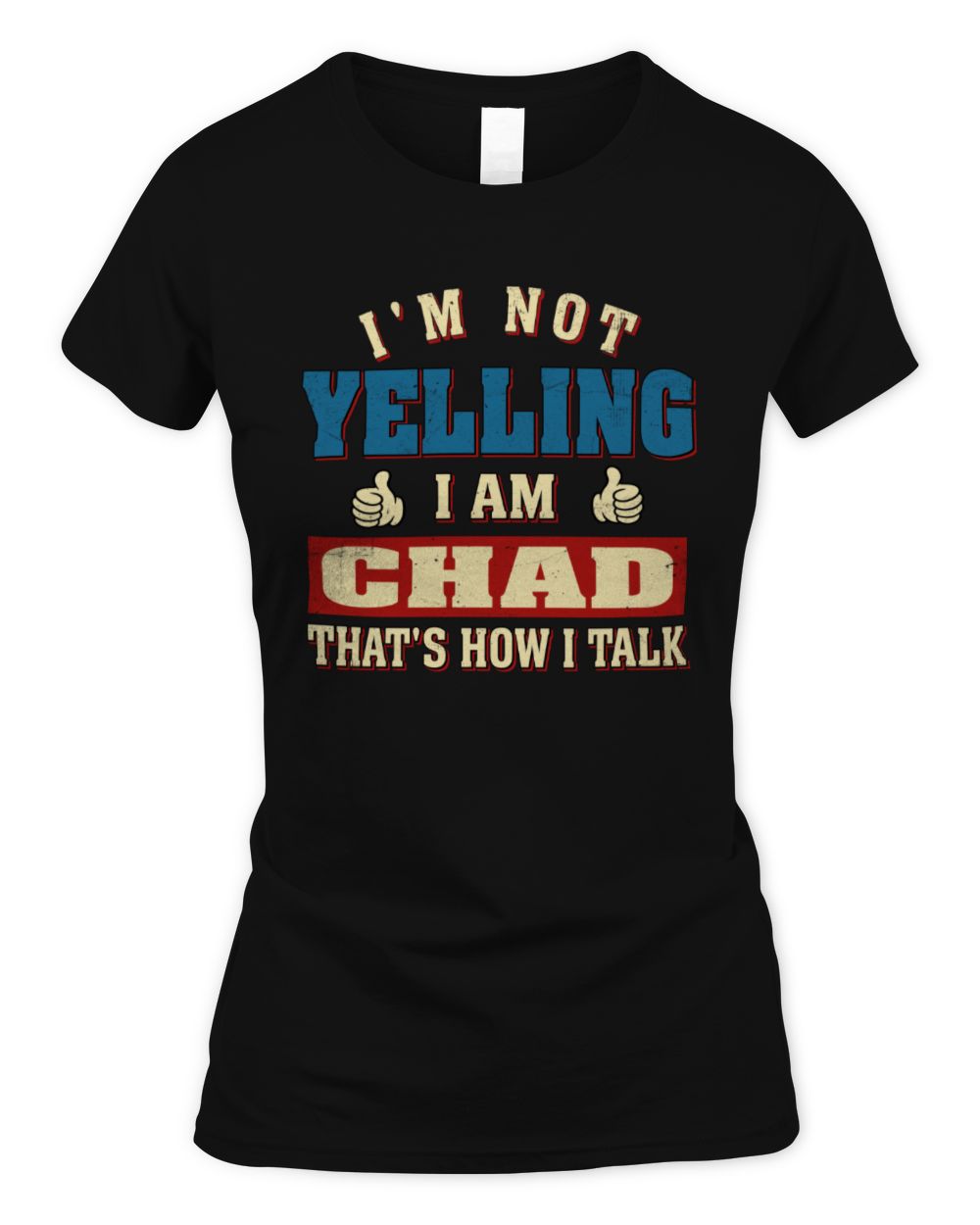 I'm Not Yelling I'm Name That's How I Talk Shirt CHAD M1-67 / Women's Standard T-Shirt / black