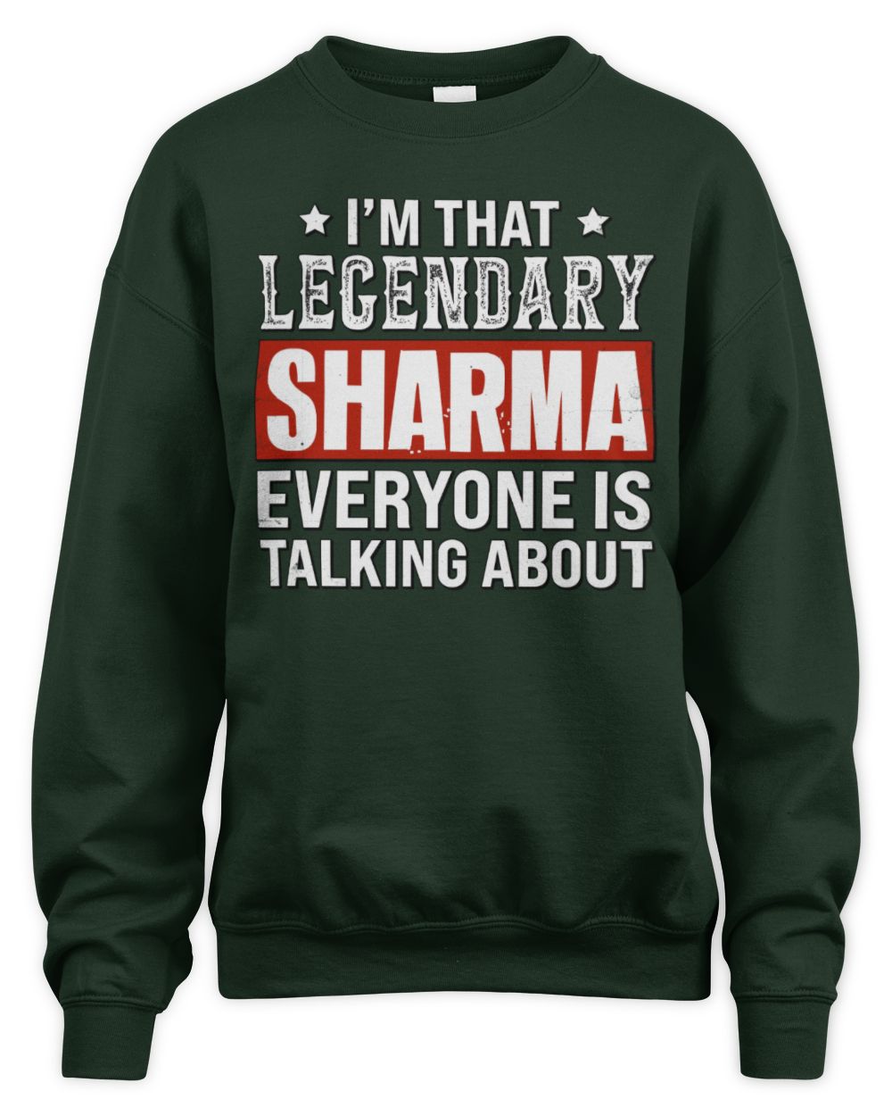 I'm That Legendary Name Everyone Is Talking About Funny Graphic T-Shirt SHARMA M1-73 / Unisex Sweatshirt / forest green