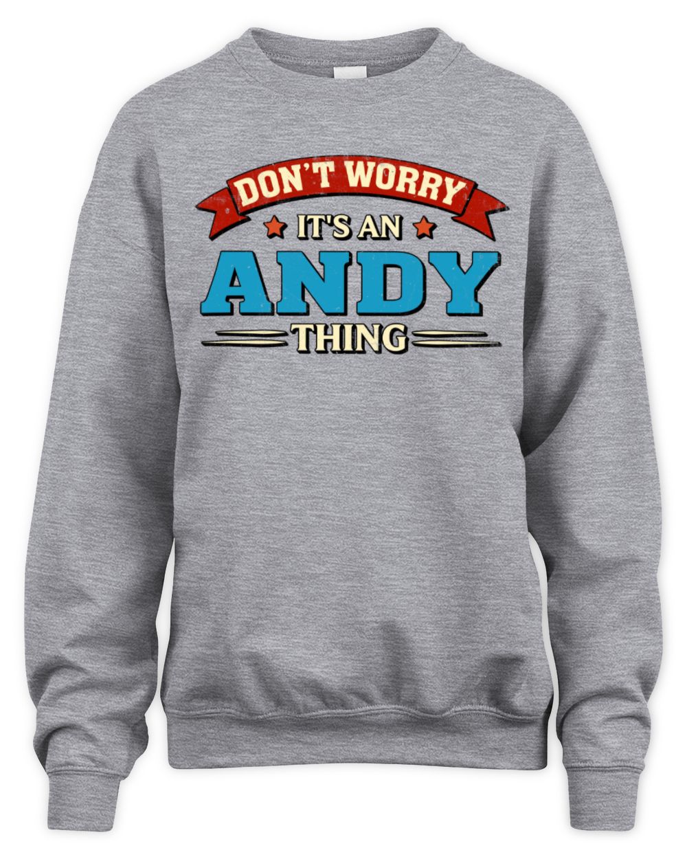 Don't Worry It's a Your Name Thing Funny Retro T-Shirt ANDY M1-57 / Unisex Sweatshirt / sport grey