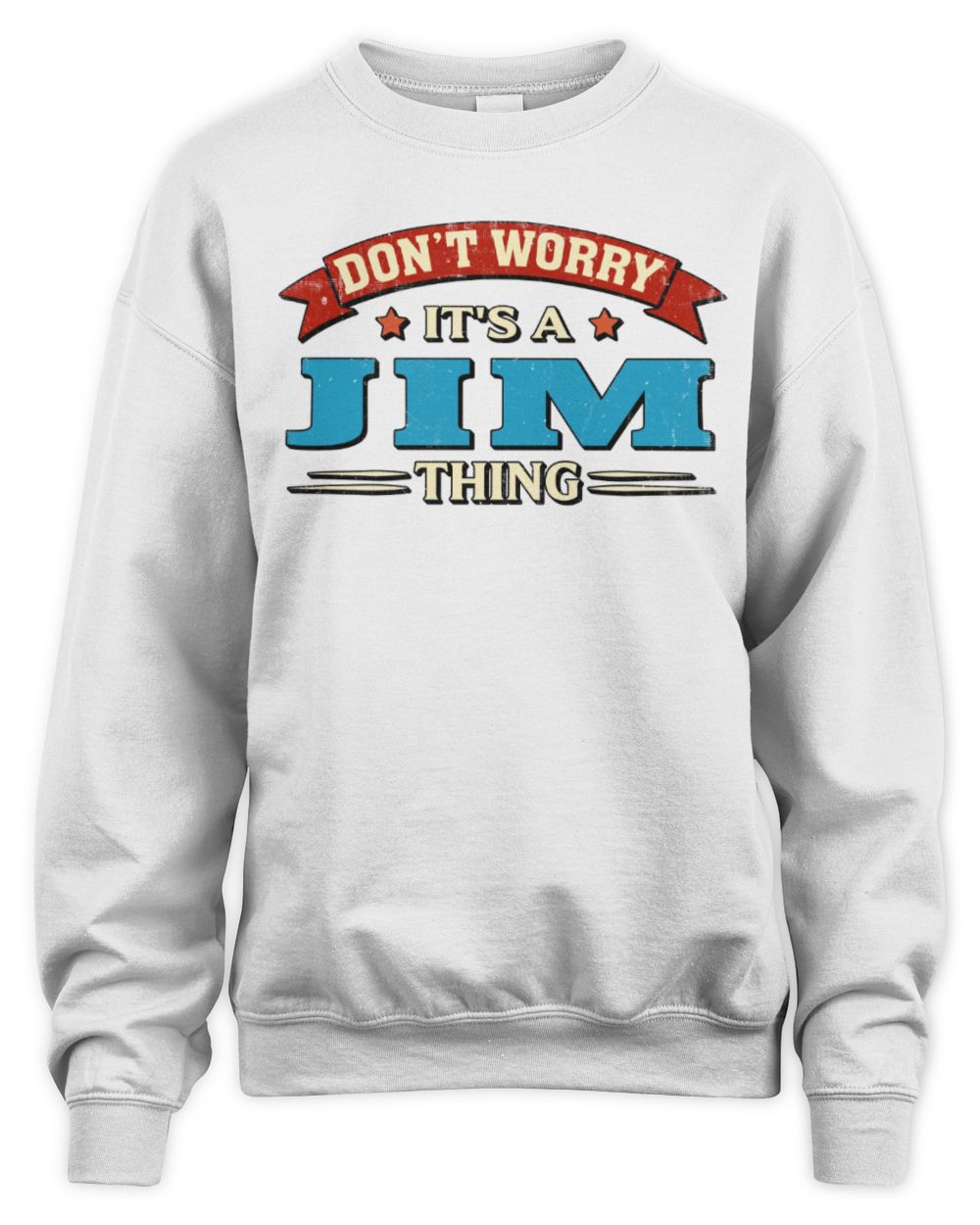 Don't Worry It's a Your Name Thing Funny Retro T-Shirt JIM M1-57 / Unisex Sweatshirt / white