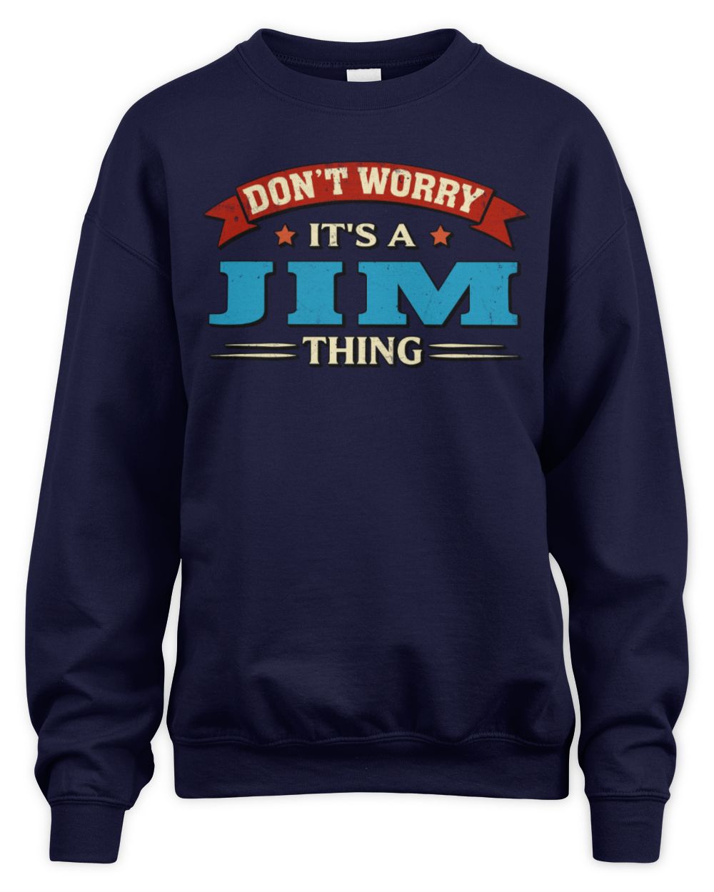 Don't Worry It's a Your Name Thing Funny Retro T-Shirt JIM M1-57 / Unisex Sweatshirt / navy