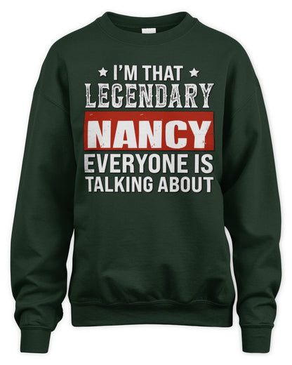 I'm That Legendary Name Everyone Is Talking About Funny Graphic T-Shirt NANCY M1-73 / Unisex Sweatshirt / forest green