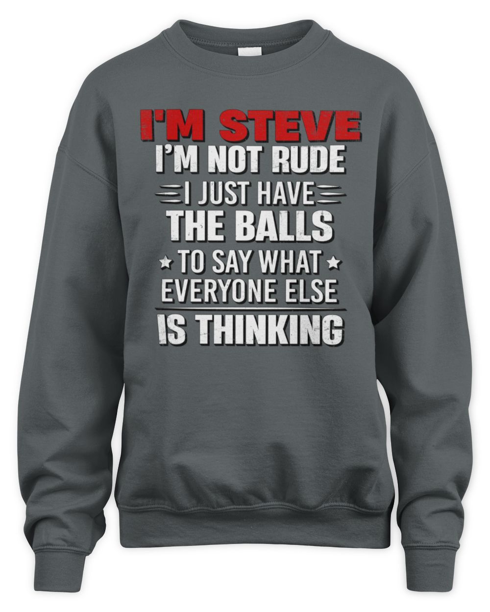 I'm Name I'm Not Rude I Just Have The Balls Funny T-Shirt STEVE M1-46 / Unisex Sweatshirt / charcoal