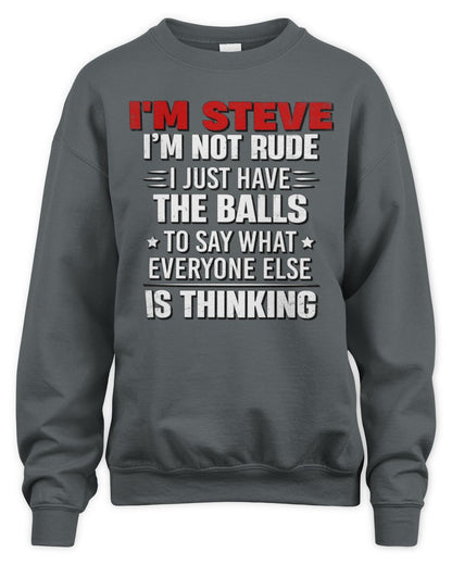I'm Name I'm Not Rude I Just Have The Balls Funny T-Shirt STEVE M1-46 / Unisex Sweatshirt / charcoal