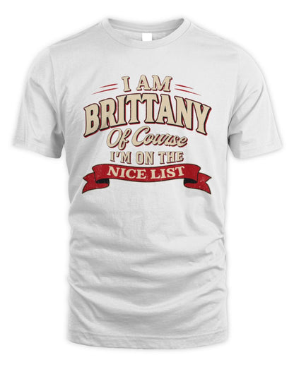 I'm Name Of Course I'm On The Nice List Funny Christmas Shirt BRITTANY M1-68 / Unisex Standard T-Shirt / white