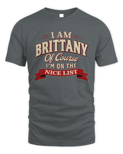 I'm Name Of Course I'm On The Nice List Funny Christmas Shirt BRITTANY M1-68 / Unisex Standard T-Shirt / charcoal