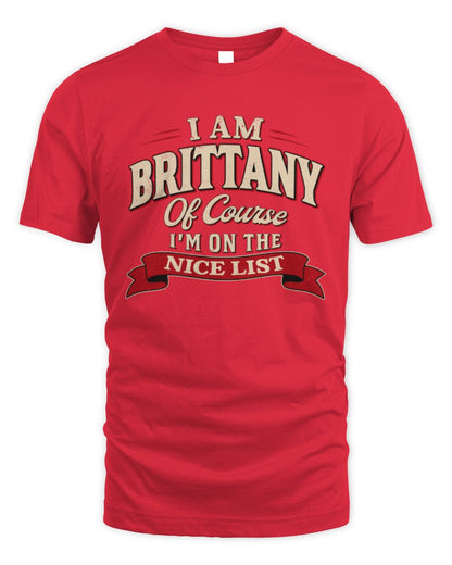 I'm Name Of Course I'm On The Nice List Funny Christmas Shirt BRITTANY M1-68 / Unisex Standard T-Shirt / red