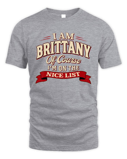 I'm Name Of Course I'm On The Nice List Funny Christmas Shirt BRITTANY M1-68 / Unisex Standard T-Shirt / sport grey