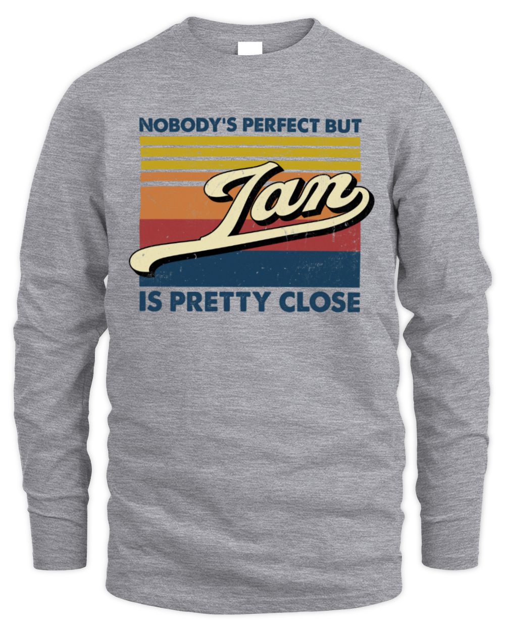 Nobody's Perfect But Your Name Is Pretty Close Retro Shirt IAN M1-65 / Men's Long Sleeved T-Shirt / sport grey