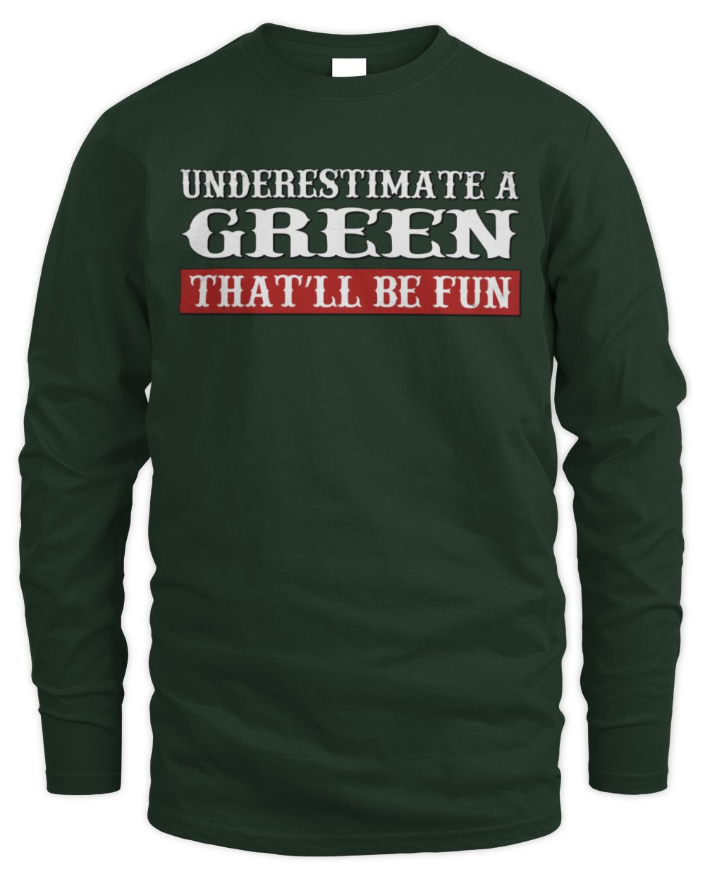 Underestimate Me That'll Be Fun Graphic T-Shirt GREEN M1-69 / Men's Long Sleeved T-Shirt / forest green