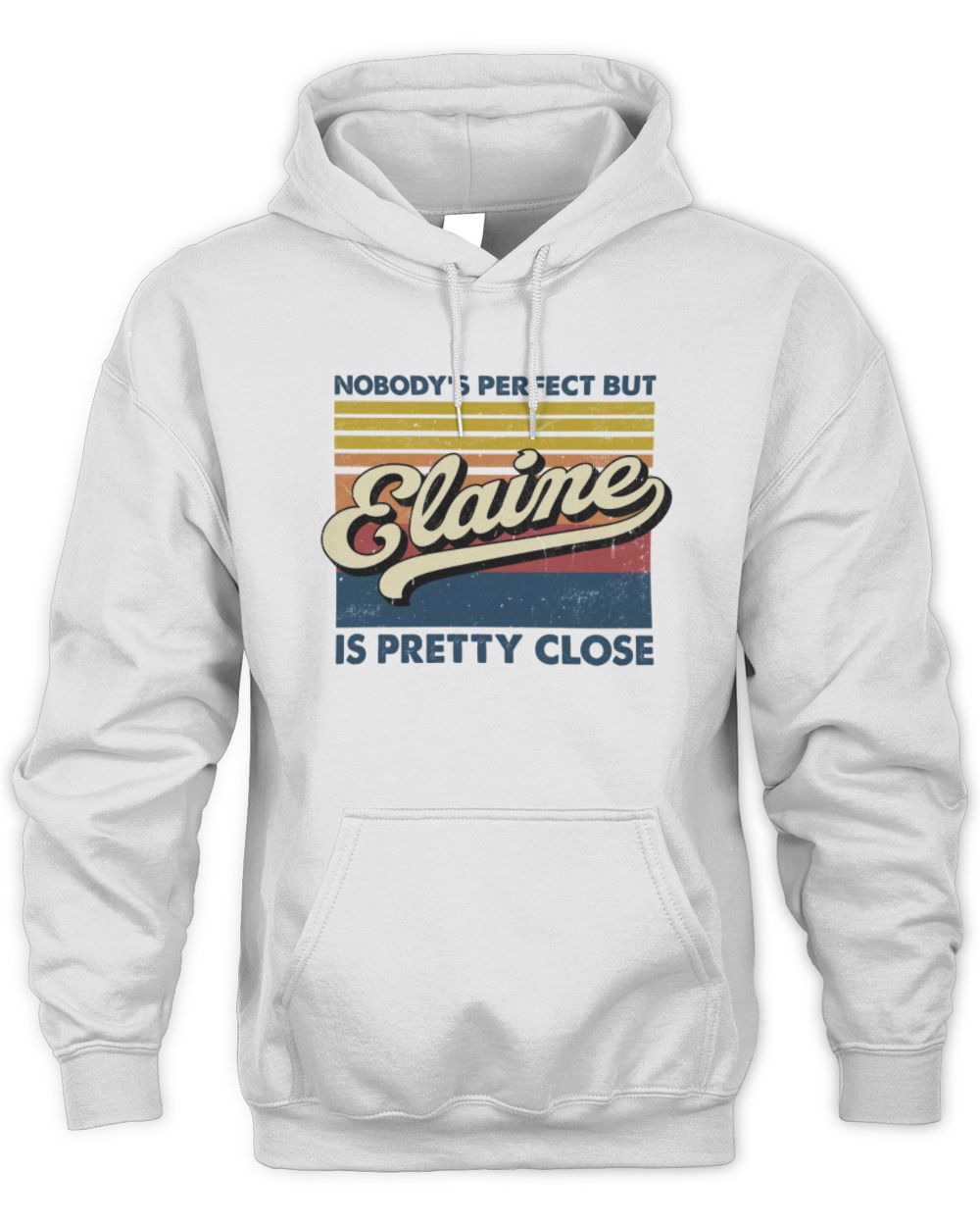 Nobody's Perfect But Your Name Is Pretty Close Retro Shirt ELAINE M1-65 / Unisex Hoodie / white