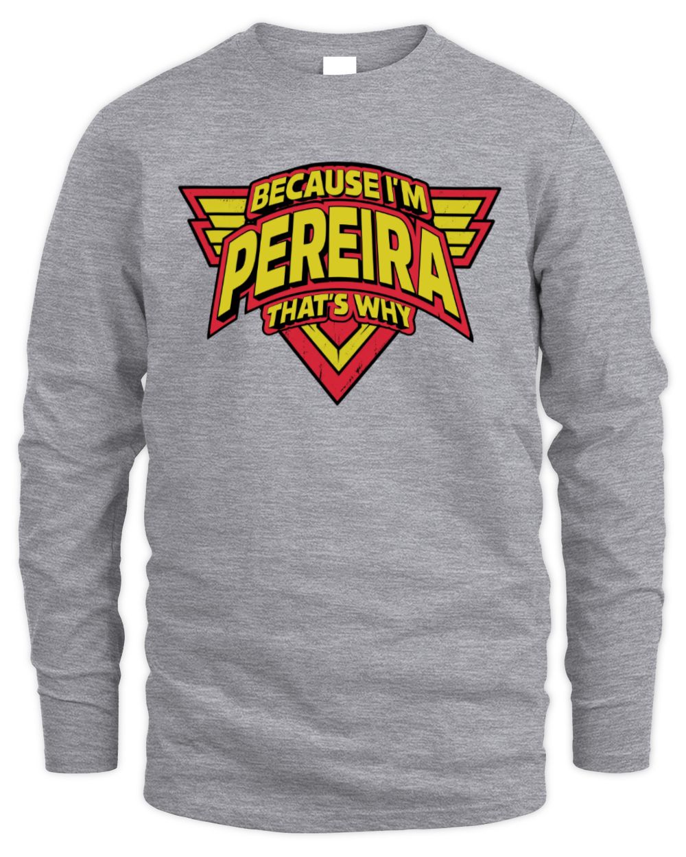 Because I'm Name That's Why Red and Yellow Logo Graphic T-Shirt PEREIRA M1-75 / Men's Long Sleeved T-Shirt / sport grey