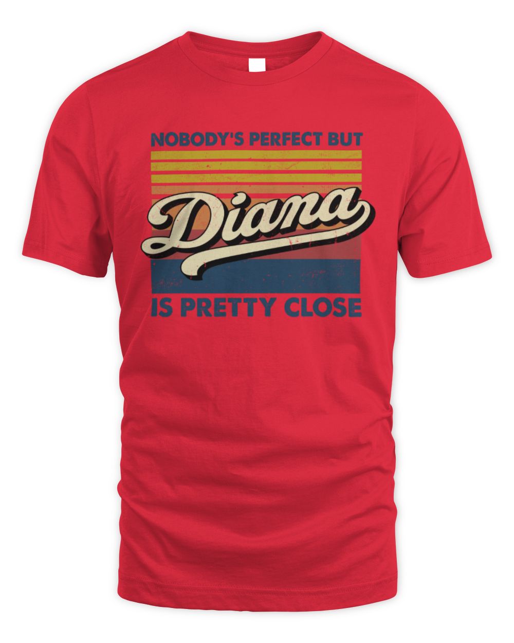 Nobody's Perfect But Your Name Is Pretty Close Retro Shirt DIANA M1-65 / Unisex Standard T-Shirt / red