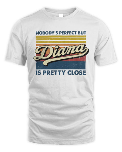 Nobody's Perfect But Your Name Is Pretty Close Retro Shirt DIANA M1-65 / Unisex Standard T-Shirt / white