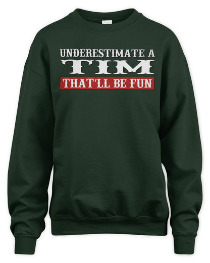 Underestimate Me That'll Be Fun Graphic T-Shirt TIM M1-69 / Unisex Sweatshirt / forest green