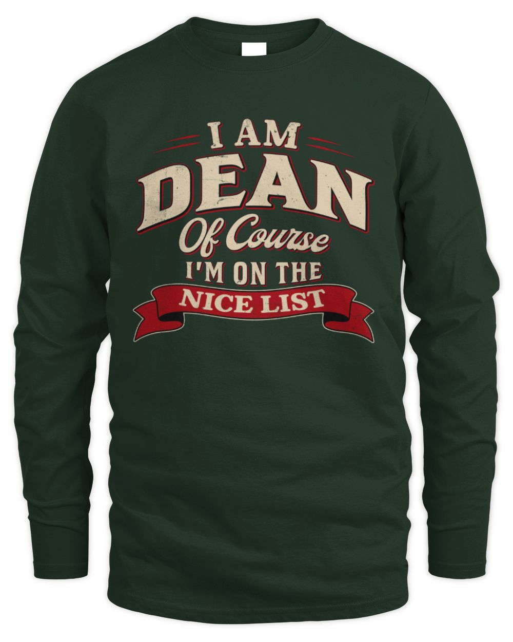 I'm Name Of Course I'm On The Nice List Funny Christmas Shirt DEAN M1-68 / Men's Long Sleeved T-Shirt / forest green