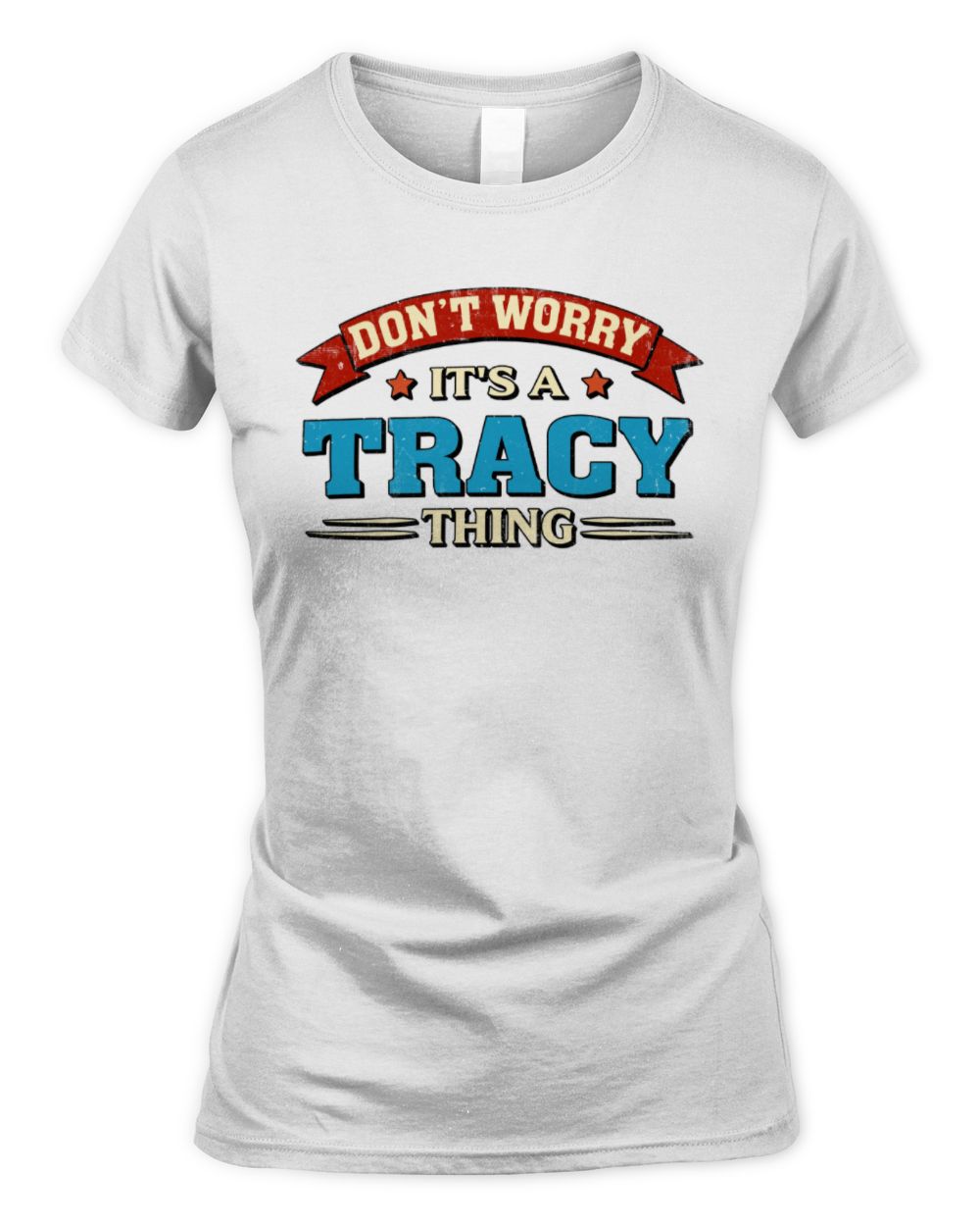 Don't Worry It's a Your Name Thing Funny Retro T-Shirt TRACY M1-57 / Women's Standard T-Shirt / white